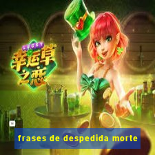 frases de despedida morte